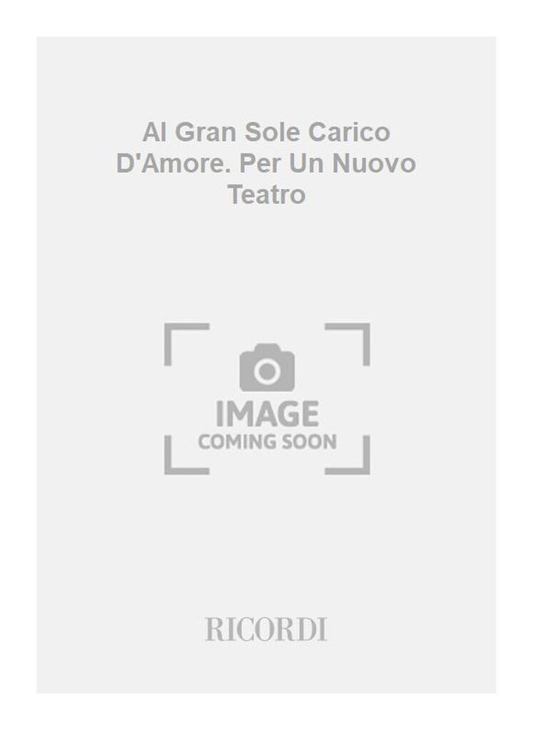 Al Gran Sole Carico D'Amore. Per Un Nuovo Teatro